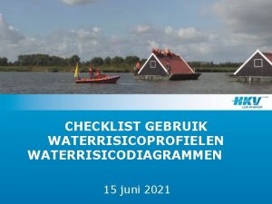 CHECKLIST GEBRUIK WATERRISICOPROFIELEN WATERRISICODIAGRAMMEN 15 juni 2021 Stappenplan