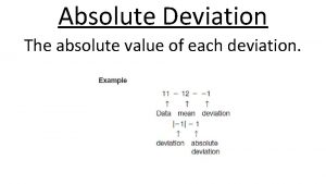 Absolute Deviation The absolute value of each deviation