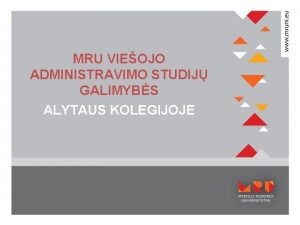 MRU VIEOJO ADMINISTRAVIMO STUDIJ GALIMYBS ALYTAUS KOLEGIJOJE VIEOJO