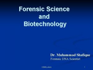 Forensic Science and Biotechnology Dr Muhammad Shafique Forensic