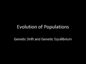 Evolution of Populations Genetic Drift and Genetic Equilibrium