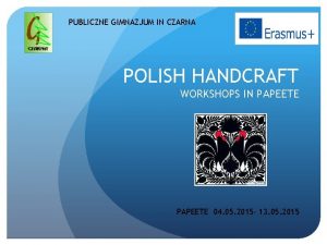 PUBLICZNE GIMNAZJUM IN CZARNA POLISH HANDCRAFT WORKSHOPS IN