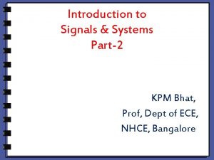 Introduction to Signals Systems Part2 KPM Bhat Prof