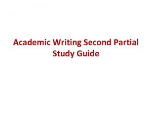 Academic Writing Second Partial Study Guide Study Guide