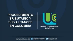 PROCEDIMIENTO TRIBUTARIO Y SUS ALCANCES EN COLOMBIA INTRODUCCIN