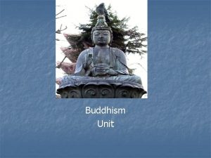Buddhism Unit Introduction n Buddhism has become very