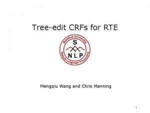 Treeedit CRFs for RTE Mengqiu Wang and Chris