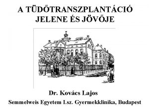 A TDTRANSZPLANTCI JELENE S JVJE Dr Kovcs Lajos