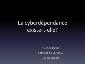 La cyberdpendance existetelle Pr A Malchair Semaine du