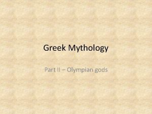 Greek Mythology Part II Olympian gods The Olympians