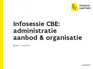 Infosessie CBE administratie aanbod organisatie Brussel 5 mei