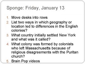 Sponge Friday January 13 1 Move desks into