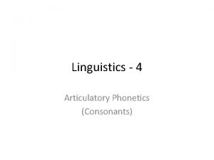 Linguistics 4 Articulatory Phonetics Consonants Morphology to Phonology