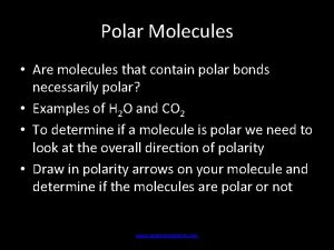 Polar Molecules Are molecules that contain polar bonds