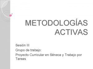 METODOLOGAS ACTIVAS Sesin III Grupo de trabajo Proyecto