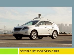 GOOGLE DRIVERFREE CARS GOOGLE SELFDRIVING CARS WHAT IS