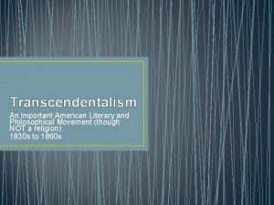 Transcendentalism An important American Literary and Philosophical Movement