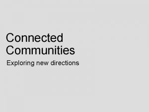 Connected Communities Exploring new directions Easily Adoptable Ivrea