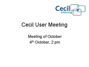 Cecil User Meeting of October 4 th October