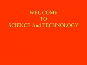 WEL COME TO SCIENCE And TECHNOLOGY NEW ENGLISH