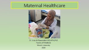 Maternal Healthcare Dr Israa AlRawashdeh MD MPH Ph