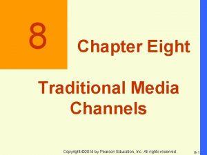 8 Chapter Eight Traditional Media Channels Copyright 2014