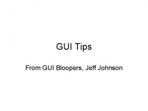 GUI Tips From GUI Bloopers Jeff Johnson GUI