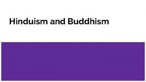 Hinduism and Buddhism Comparing Hinduism and Buddhism How