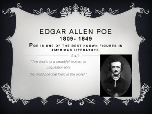 EDGAR ALLEN POE 1809 1849 POE IS ONE