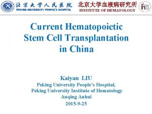 INSTITUTE OF HEMATOLOGY Current Hematopoietic Stem Cell Transplantation