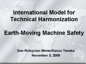 International Model for Technical Harmonization EarthMoving Machine Safety