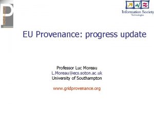 EU Provenance progress update Professor Luc Moreau L