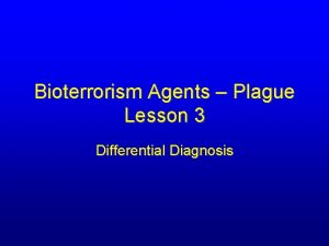 Bioterrorism Agents Plague Lesson 3 Differential Diagnosis Objectives