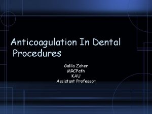 Anticoagulation In Dental Procedures Galila Zaher MRCPath KAU