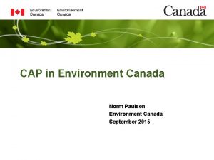 CAP in Environment Canada Norm Paulsen Environment Canada