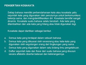 PENGERTIAN KOSAKATA Setiap bahasa memiliki perbendaharaan kata atau