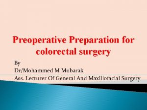 Preoperative Preparation for colorectal surgery By DrMohammed M