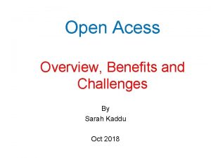 Open Acess Overview Benefits and Challenges By Sarah