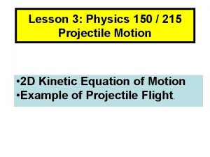 Lesson 3 Physics 150 215 Projectile Motion 2