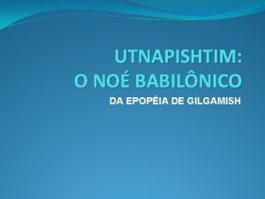 UTNAPISHTIM O NO BABILNICO DA EPOPIA DE GILGAMISH