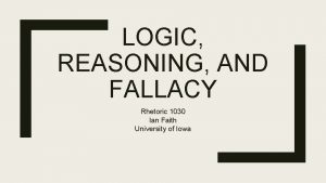 LOGIC REASONING AND FALLACY Rhetoric 1030 Ian Faith