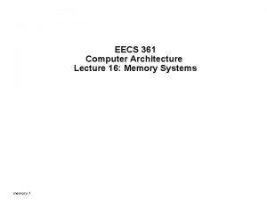 EECS 361 Computer Architecture Lecture 16 Memory Systems
