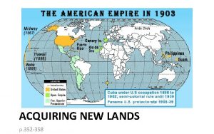 ACQUIRING NEW LANDS p 352 358 Objectives Describe
