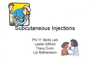Subcutaneous Injections PN 11 Skills Lab Leslie Gifford