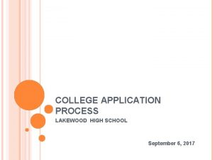 COLLEGE APPLICATION PROCESS LAKEWOOD HIGH SCHOOL September 6
