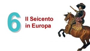 6 Il Seicento in Europa LEuropa del Seicento