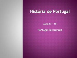 Histria de Portugal Aula n 18 Portugal Restaurado