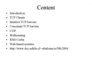 Content Introduction TCP Clients Iterative TCP Servers Concurent