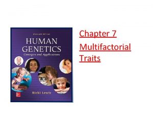 Chapter 7 Multifactorial Traits Genes Environment and Traits