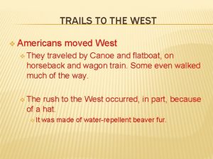 TRAILS TO THE WEST v Americans moved West